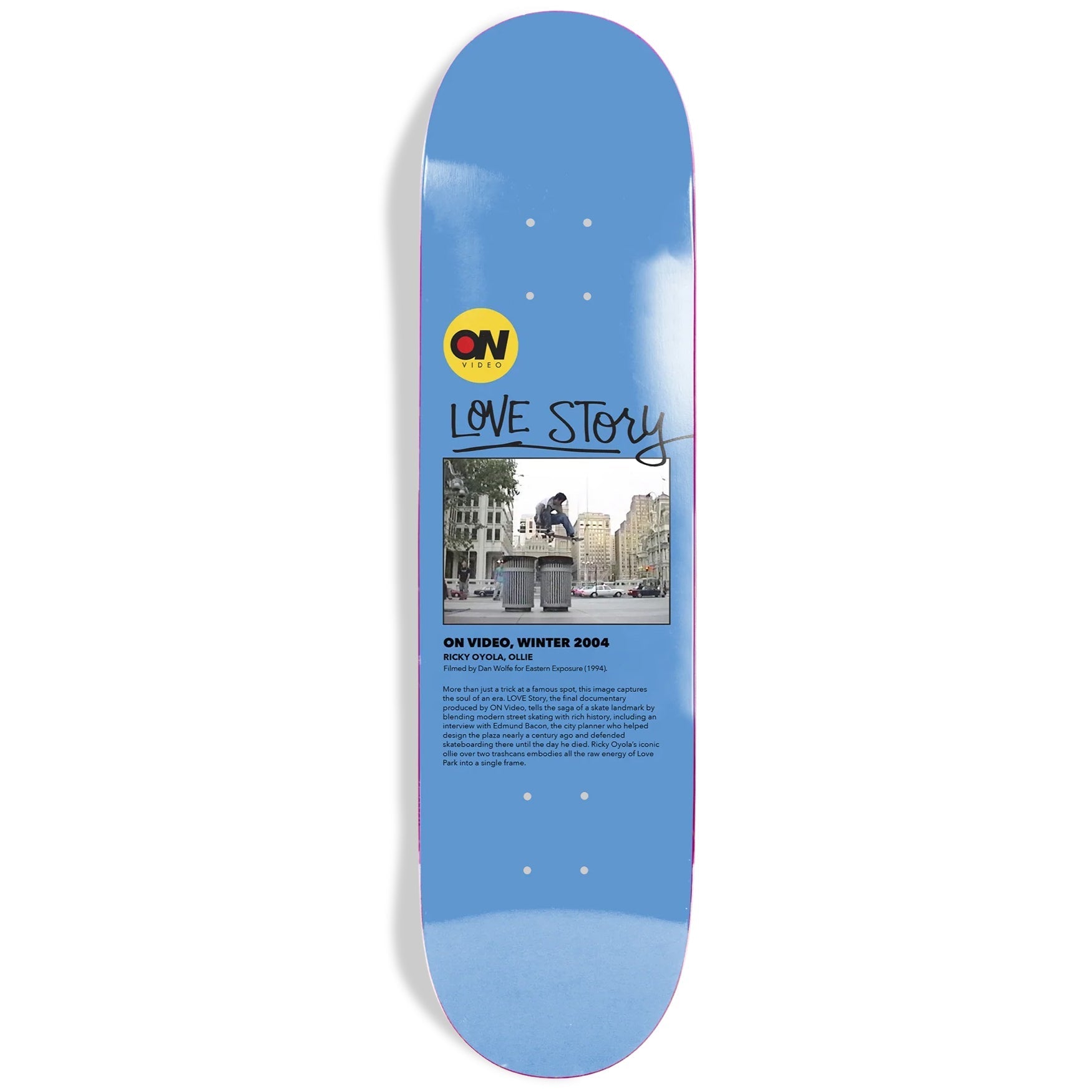 ON Video Skateboard Deck Love Story 8.5" x 32.2" Blue